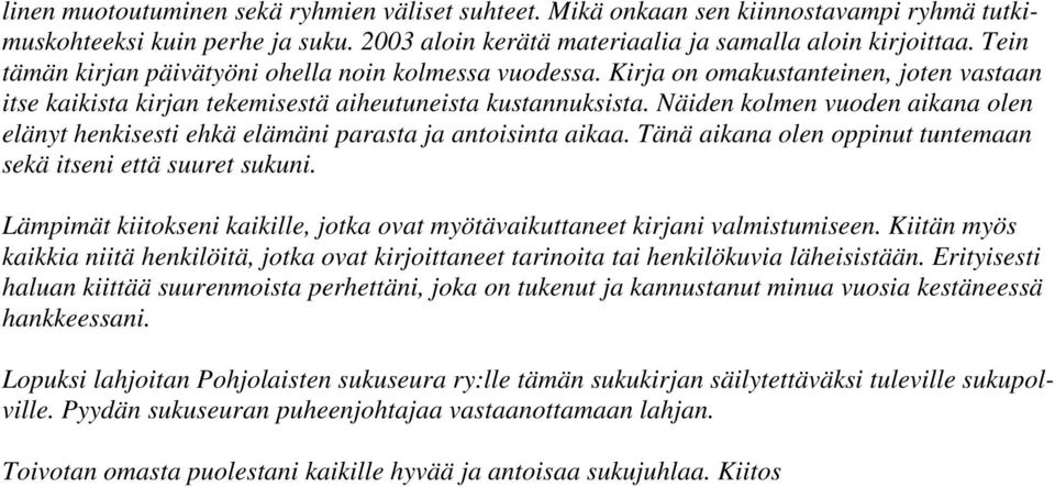 Näiden kolmen vuoden aikana olen elänyt henkisesti ehkä elämäni parasta ja antoisinta aikaa. Tänä aikana olen oppinut tuntemaan sekä itseni että suuret sukuni.