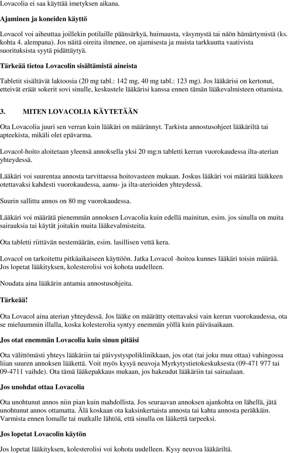 : 142 mg, 40 mg tabl.: 123 mg). Jos lääkärisi on kertonut, etteivät eräät sokerit sovi sinulle, keskustele lääkärisi kanssa ennen tämän lääkevalmisteen ottamista. 3.