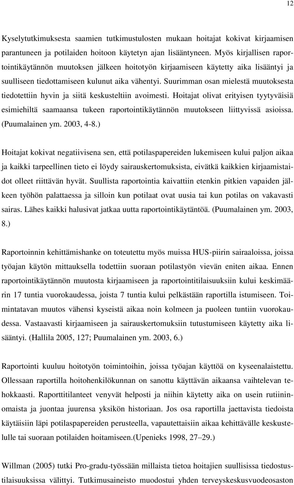 Suurimman osan mielestä muutoksesta tiedotettiin hyvin ja siitä keskusteltiin avoimesti.