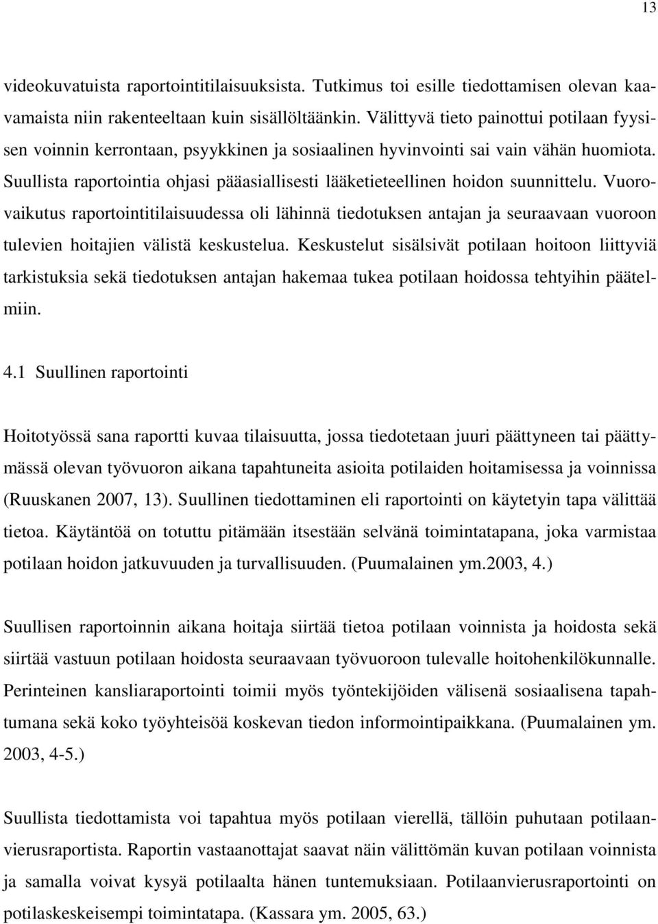 Suullista raportointia ohjasi pääasiallisesti lääketieteellinen hoidon suunnittelu.