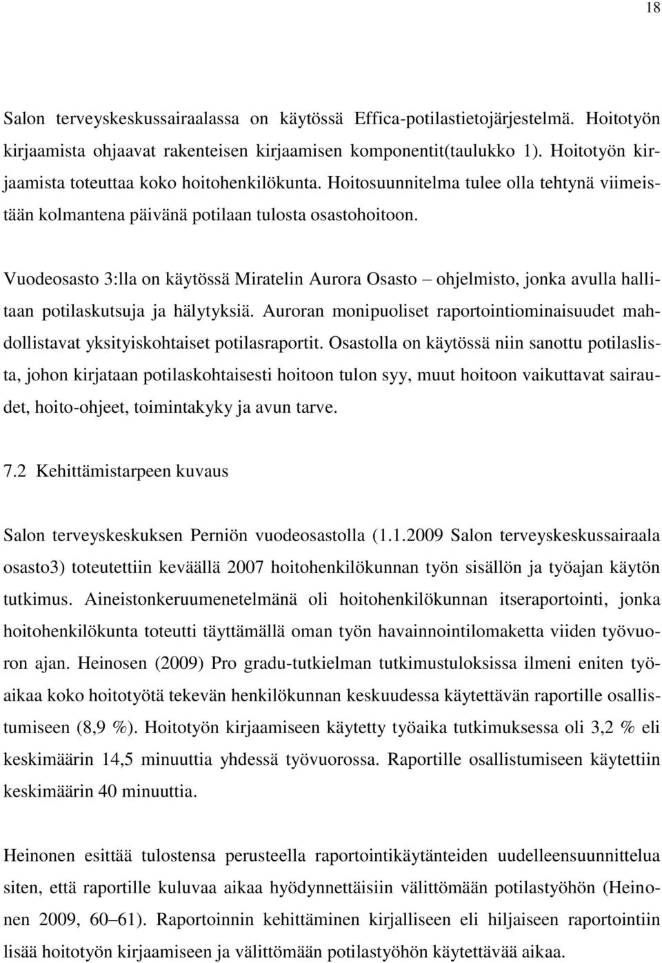 Vuodeosasto 3:lla on käytössä Miratelin Aurora Osasto ohjelmisto, jonka avulla hallitaan potilaskutsuja ja hälytyksiä.