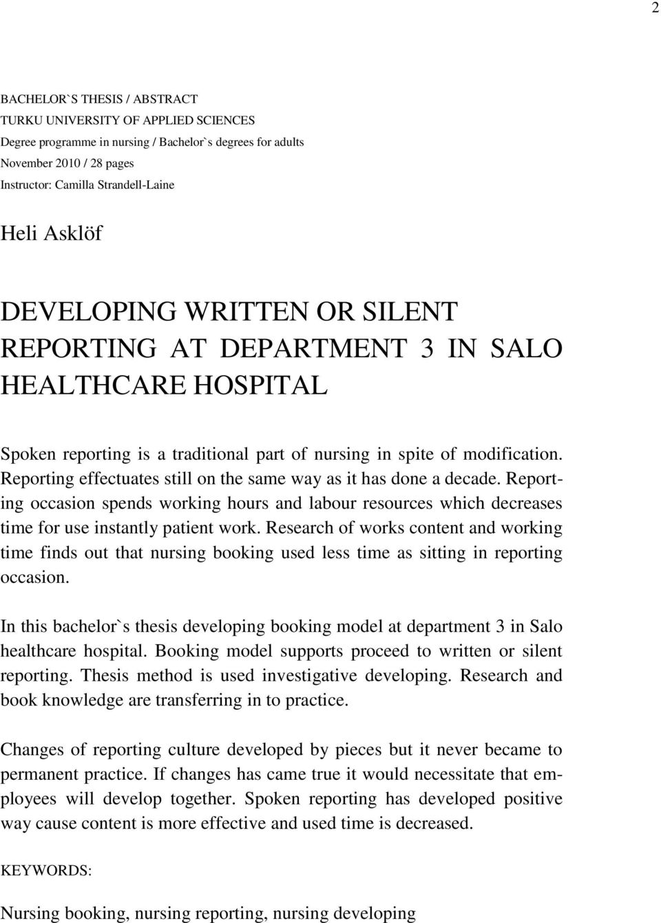 Reporting effectuates still on the same way as it has done a decade. Reporting occasion spends working hours and labour resources which decreases time for use instantly patient work.