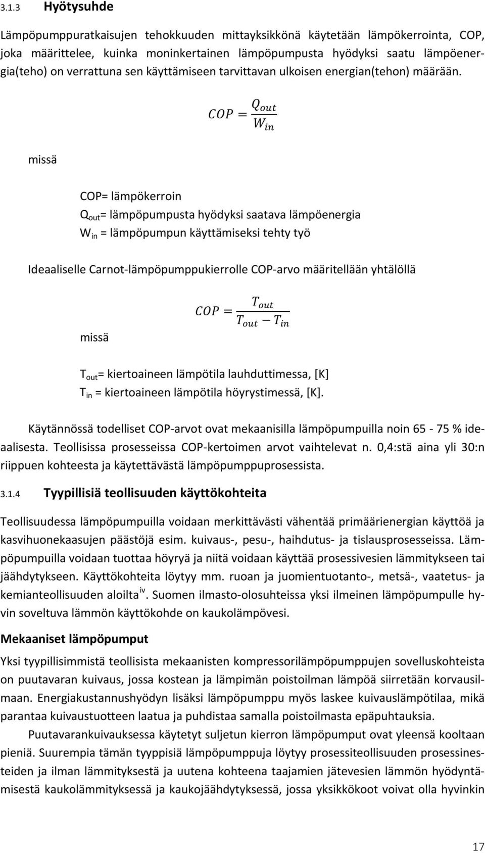 COP = Q out W in missä COP= lämpökerroin Q out = lämpöpumpusta hyödyksi saatava lämpöenergia W in = lämpöpumpun käyttämiseksi tehty työ Ideaaliselle Carnot-lämpöpumppukierrolle COP-arvo määritellään