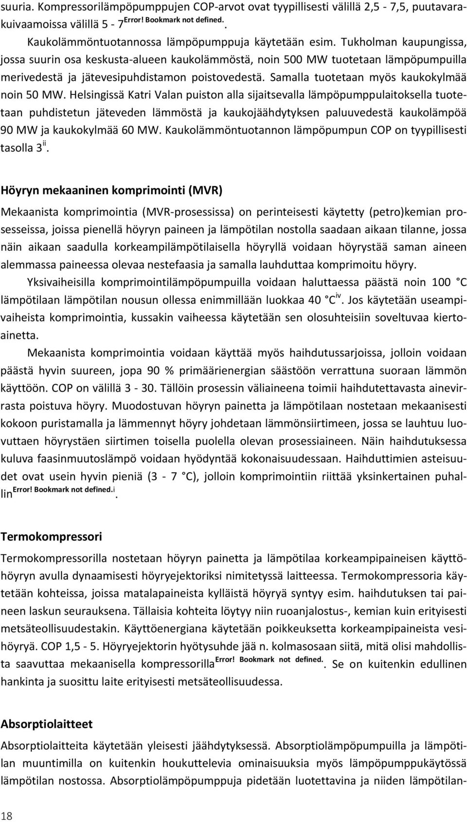 Samalla tuotetaan myös kaukokylmää noin 50 MW.