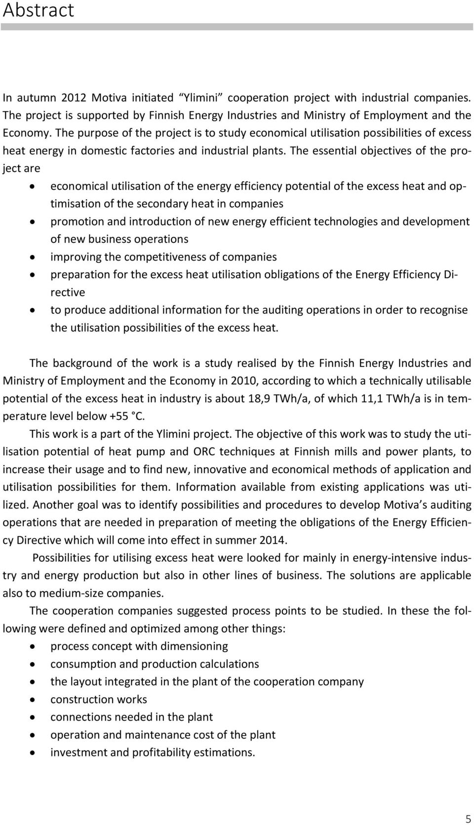 The essential objectives of the project are economical utilisation of the energy efficiency potential of the excess heat and optimisation of the secondary heat in companies promotion and introduction