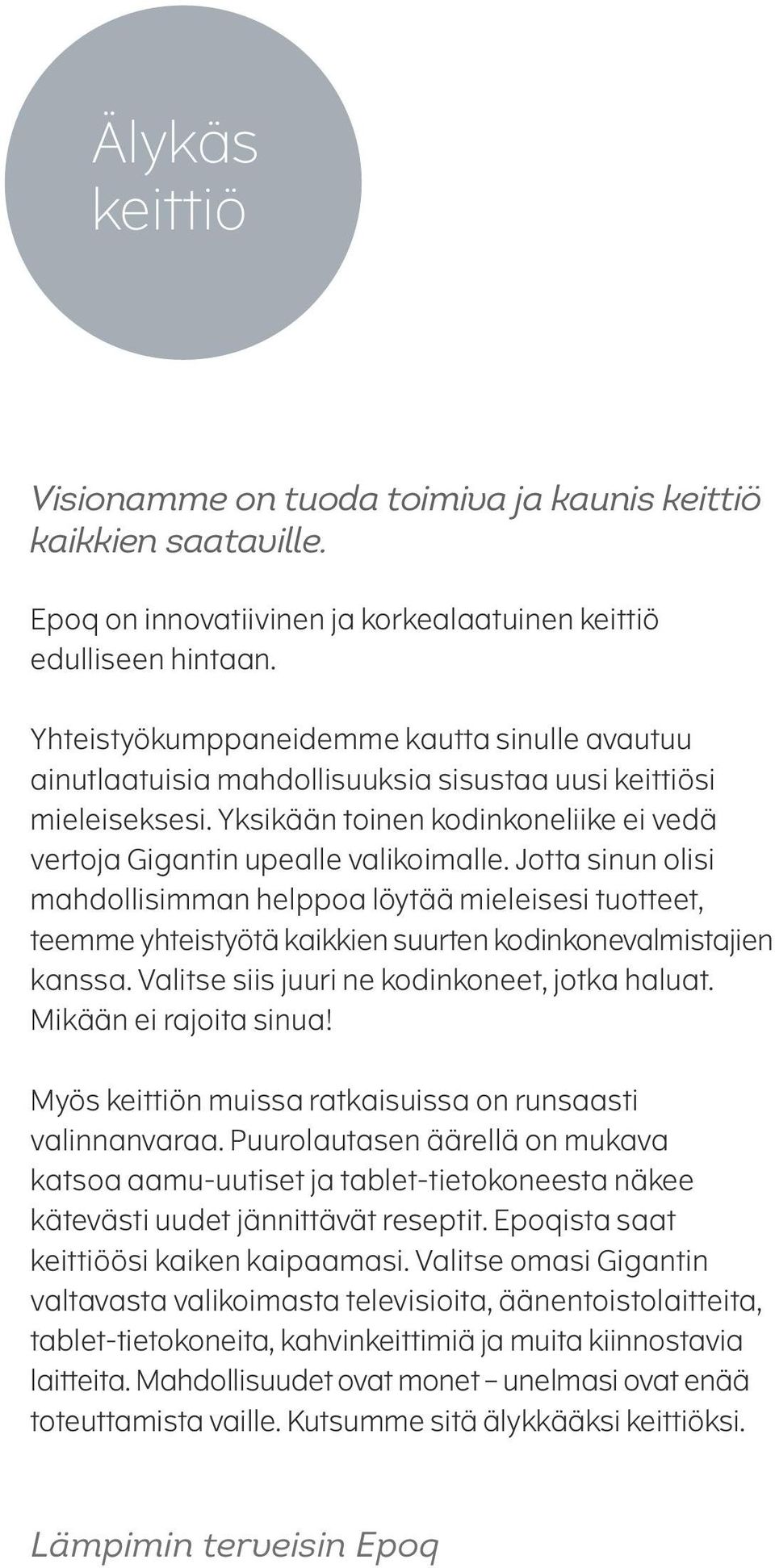 Jotta sinun olisi mahdollisimman helppoa löytää mieleisesi tuotteet, teemme yhteistyötä kaikkien suurten kodinkonevalmistajien kanssa. Valitse siis juuri ne kodinkoneet, jotka haluat.