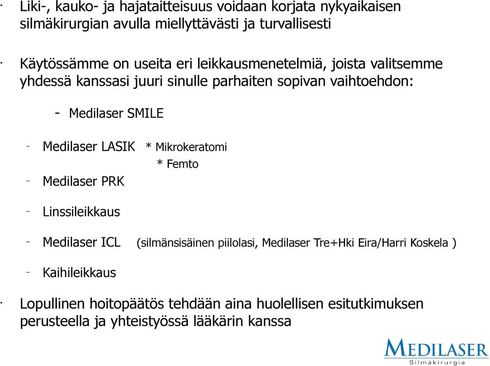 Medilaser LASIK * Mikrokeratomi Medilaser PRK * Femto Linssileikkaus Medilaser ICL (silmänsisäinen piilolasi, Medilaser Tre+Hki