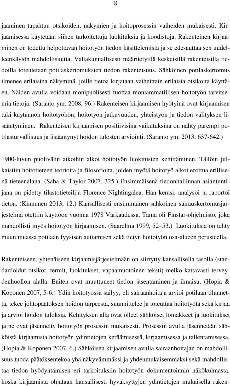 Valtakunnallisesti määritetyillä keskeisillä rakenteisilla tiedoilla toteutetaan potilaskertomuksien tiedon rakenteisuus.