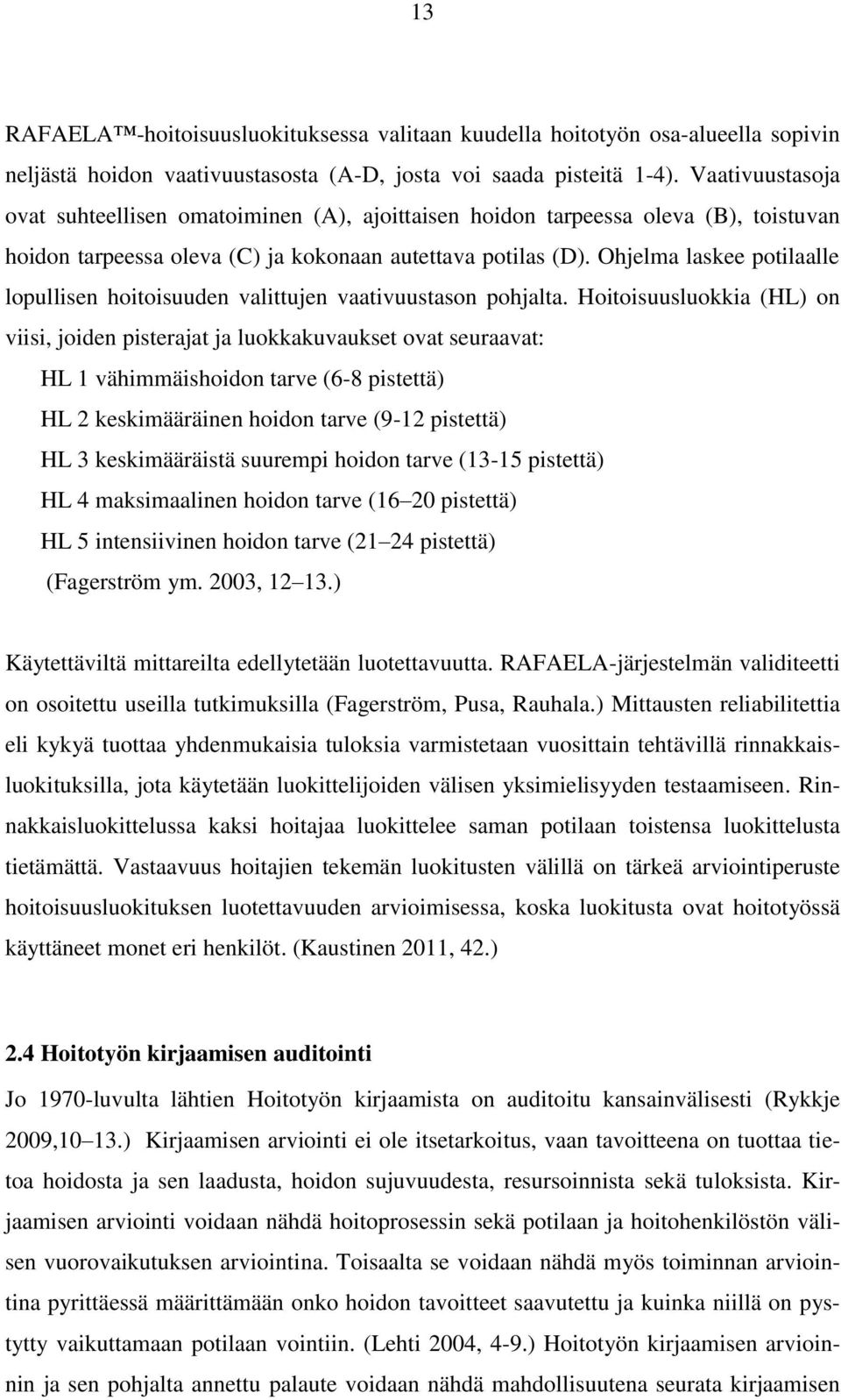 Ohjelma laskee potilaalle lopullisen hoitoisuuden valittujen vaativuustason pohjalta.