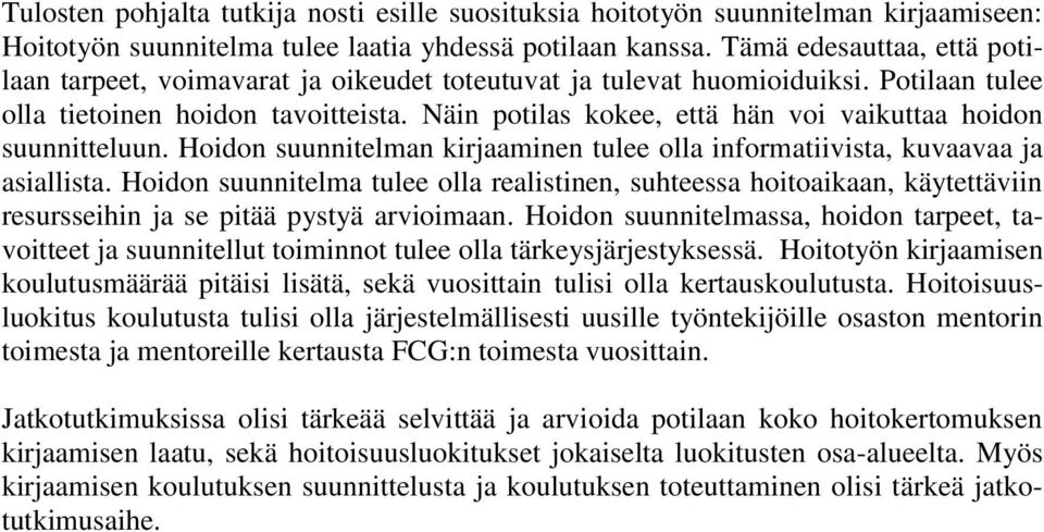 Näin potilas kokee, että hän voi vaikuttaa hoidon suunnitteluun. Hoidon suunnitelman kirjaaminen tulee olla informatiivista, kuvaavaa ja asiallista.