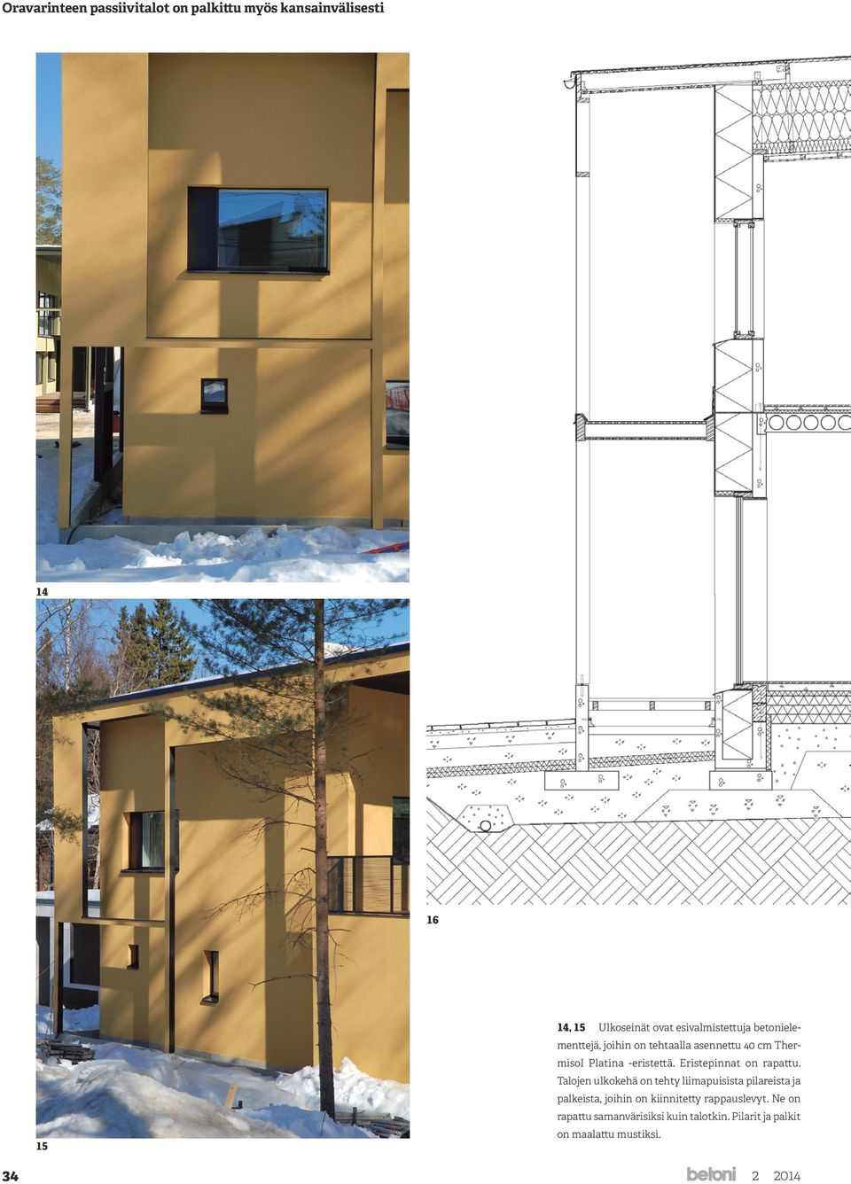 -eriste Yläpohja (U-arvo 0,053 W/m2K) 13 mm kipsilevy 48 mm rimat 22 mm harvalaudoitus höyrynsulku 125 mm Isover KL-33 -eriste ristikoiden alapaarteiden välissä 630 mm Isover KV-041 -puhalluseriste