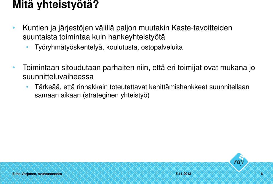 hankeyhteistyötä Työryhmätyöskentelyä, koulutusta, ostopalveluita Toimintaan sitoudutaan parhaiten niin,