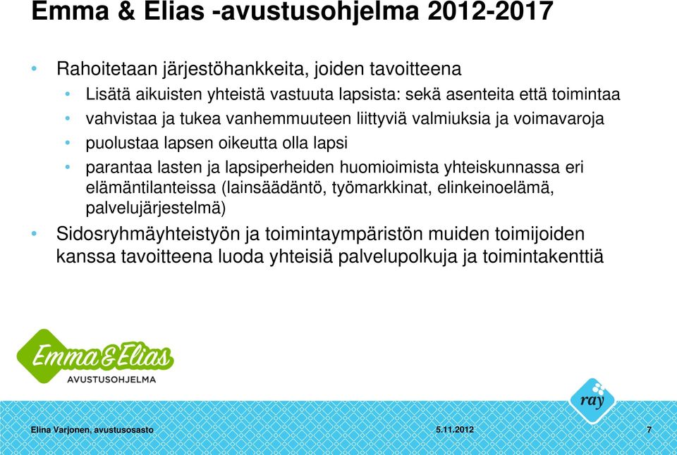 ja lapsiperheiden huomioimista yhteiskunnassa eri elämäntilanteissa (lainsäädäntö, työmarkkinat, elinkeinoelämä, palvelujärjestelmä)