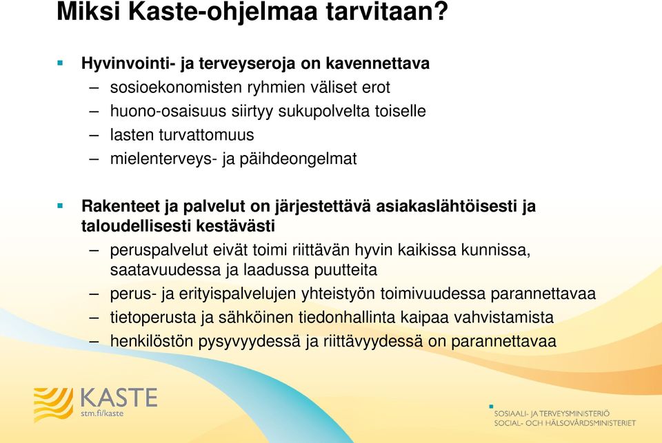 turvattomuus mielenterveys- ja päihdeongelmat Rakenteet ja palvelut on järjestettävä asiakaslähtöisesti ja taloudellisesti kestävästi