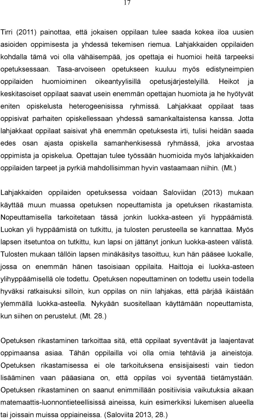 Tasa-arvoiseen opetukseen kuuluu myös edistyneimpien oppilaiden huomioiminen oikeantyylisillä opetusjärjestelyillä.