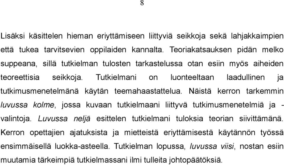 Tutkielmani on luonteeltaan laadullinen ja tutkimusmenetelmänä käytän teemahaastattelua.