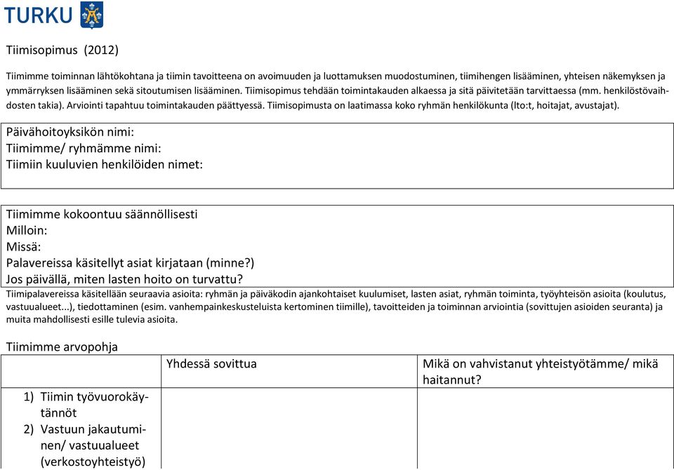 Tiimisopimusta on laatimassa koko ryhmän henkilökunta (lto:t, hoitajat, avustajat).