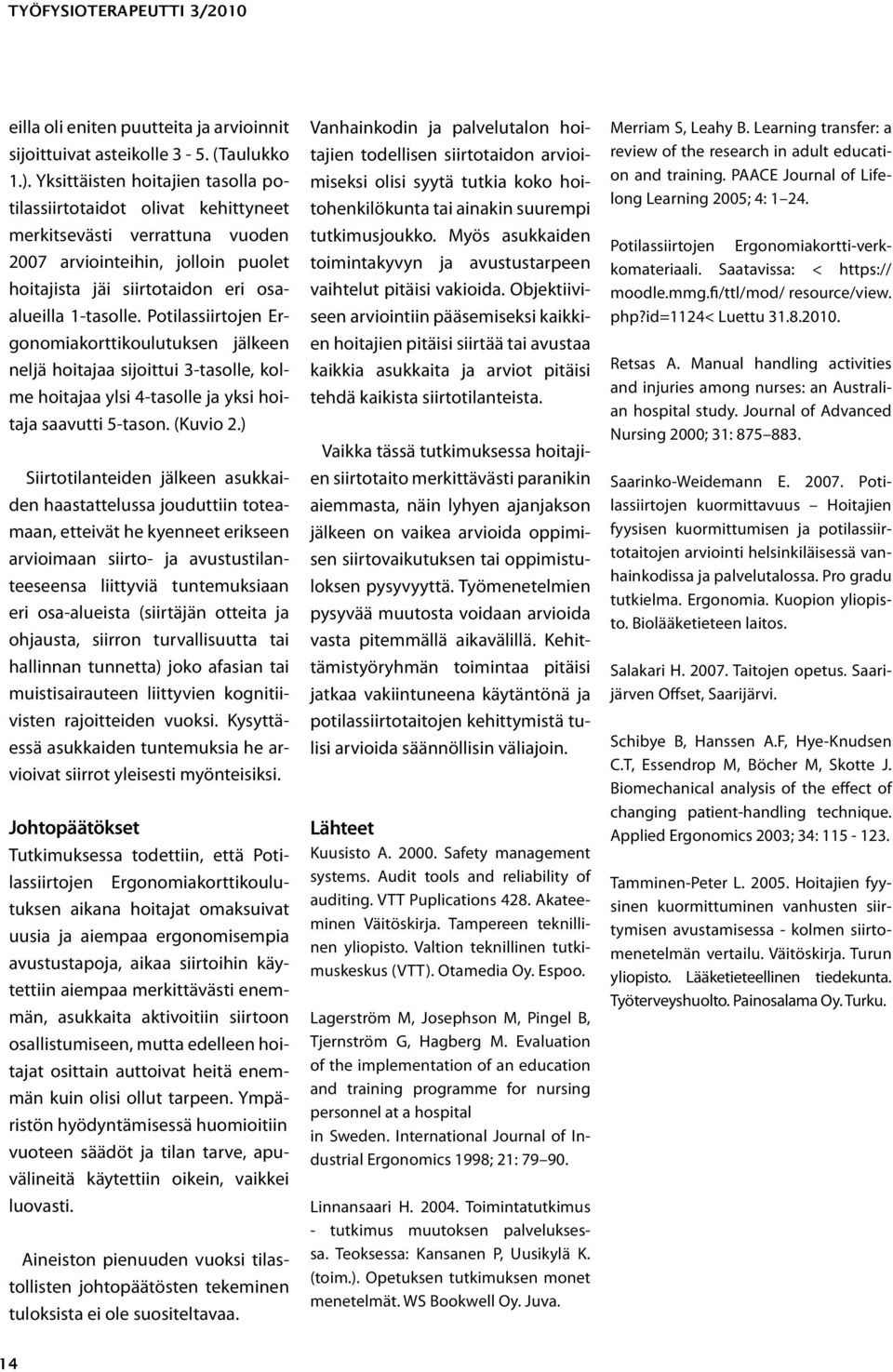 Potilassiirtojen Ergonomiakorttikoulutuksen jälkeen neljä hoitajaa sijoittui 3-tasolle, kolme hoitajaa ylsi 4-tasolle ja yksi hoitaja saavutti 5-tason. (Kuvio 2.