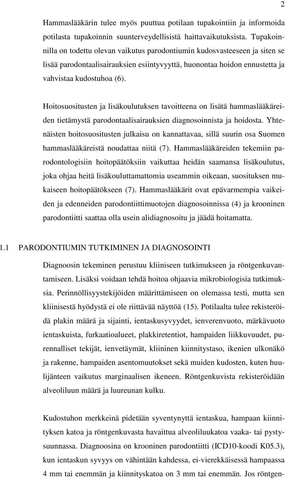 Hoitosuositusten ja lisäkoulutuksen tavoitteena on lisätä hammaslääkäreiden tietämystä parodontaalisairauksien diagnosoinnista ja hoidosta.