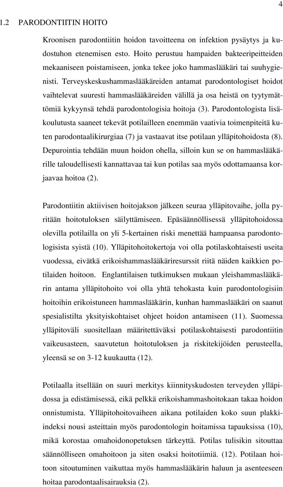 Terveyskeskushammaslääkäreiden antamat parodontologiset hoidot vaihtelevat suuresti hammaslääkäreiden välillä ja osa heistä on tyytymättömiä kykyynsä tehdä parodontologisia hoitoja (3).