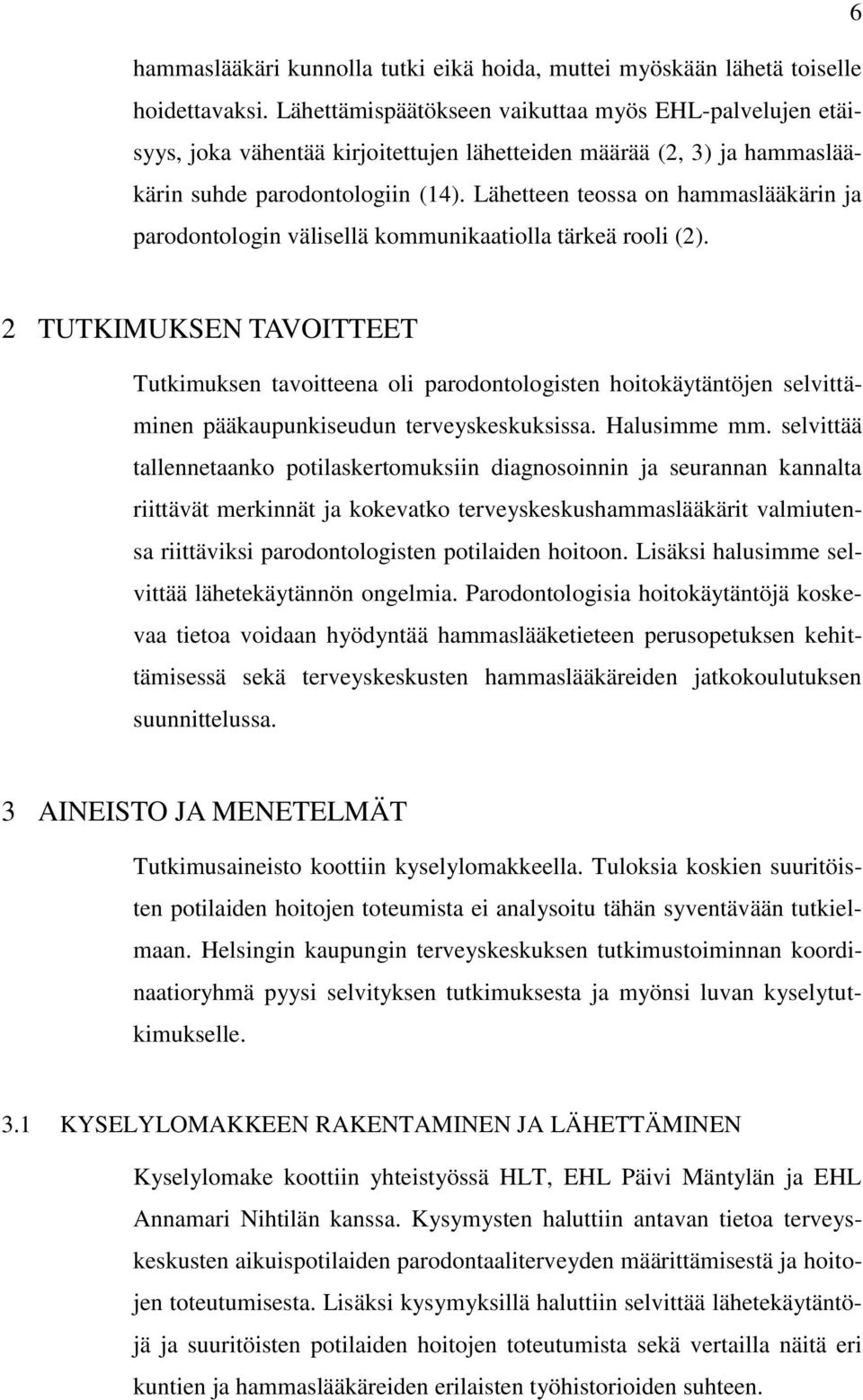 Lähetteen teossa on hammaslääkärin ja parodontologin välisellä kommunikaatiolla tärkeä rooli (2).