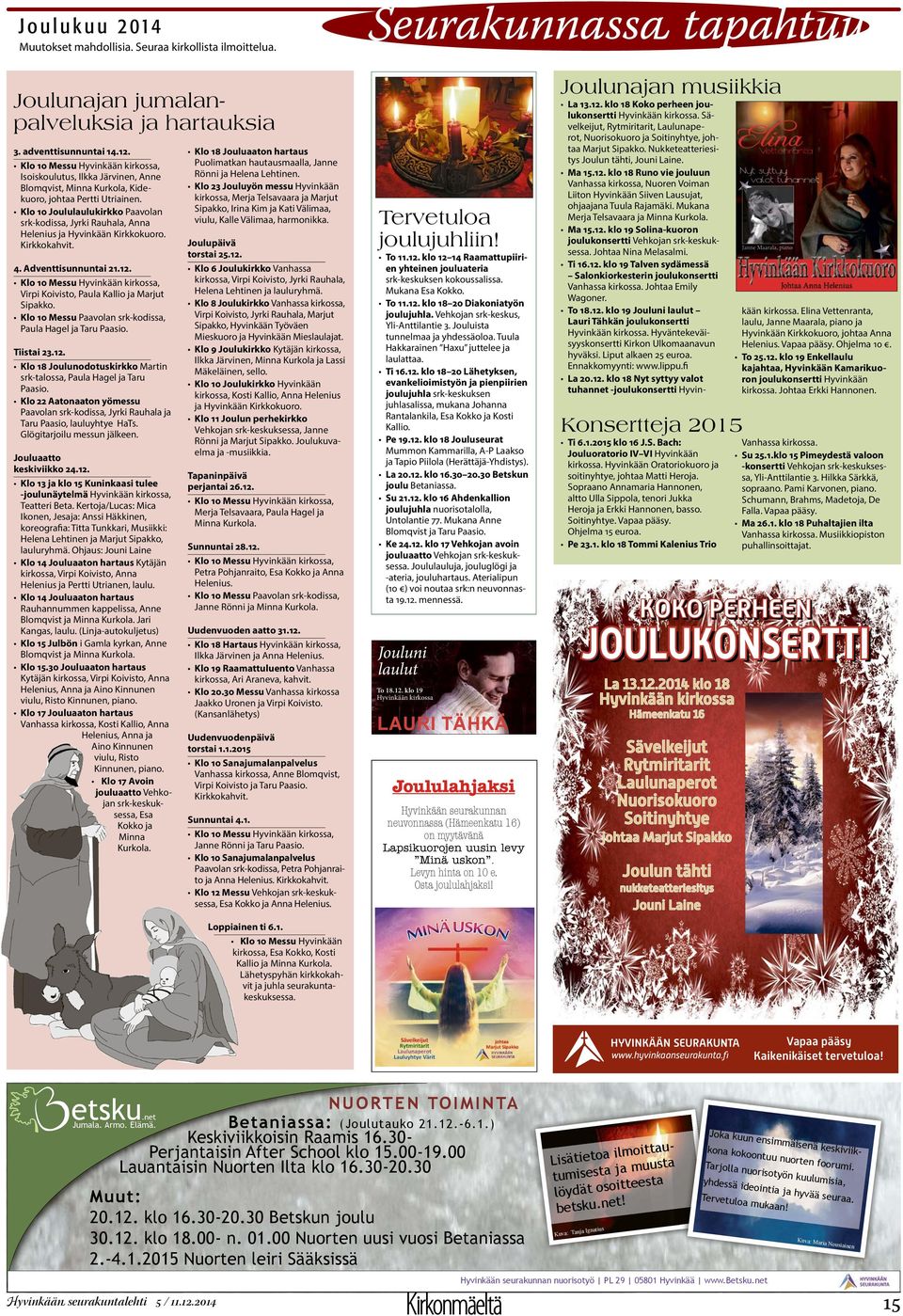 Klo 10 Joululaulukirkko Paavolan srk-kodissa, Jyrki Rauhala, Anna Helenius ja Hyvinkään Kirkkokuoro. Kirkkokahvit. 4. Adventtisunnuntai 21.12.