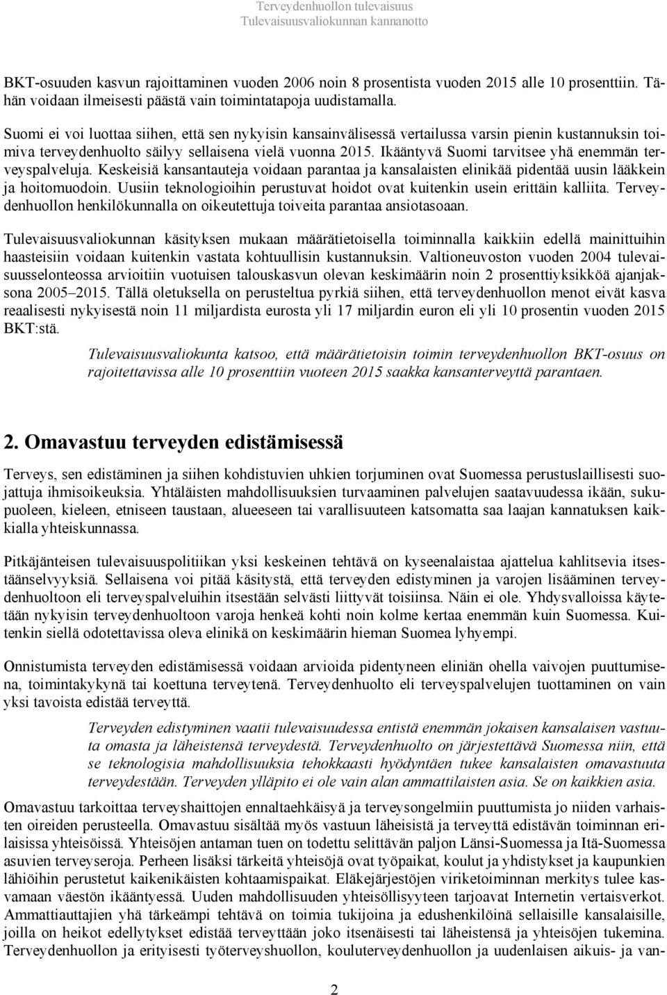 Suomi ei voi luottaa siihen, että sen nykyisin kansainvälisessä vertailussa varsin pienin kustannuksin toimiva terveydenhuolto säilyy sellaisena vielä vuonna 2015.