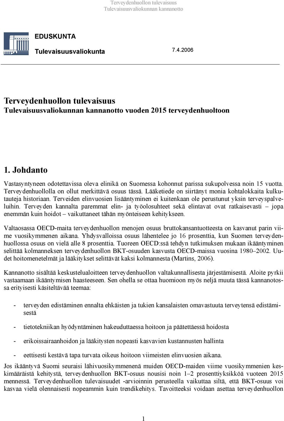 Lääketiede on siirtänyt monia kohtalokkaita kulkutauteja historiaan. Terveiden elinvuosien lisääntyminen ei kuitenkaan ole perustunut yksin terveyspalveluihin.