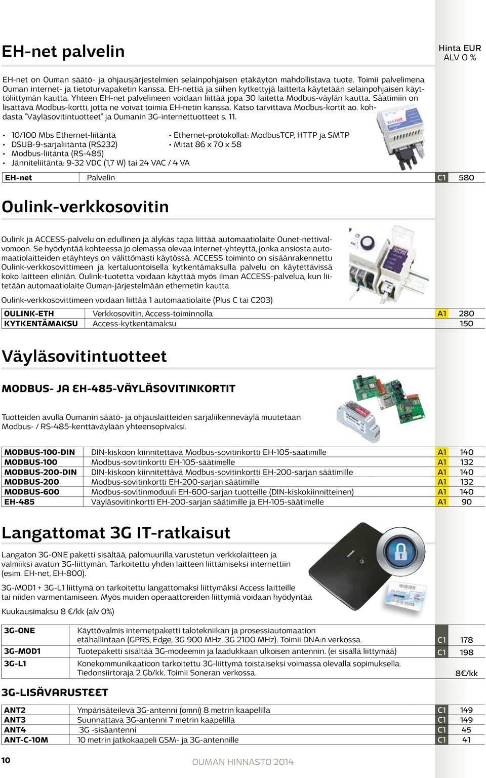 Säätimiin on lisättävä Modbus-kortti, jotta ne voivat toimia EH-netin kanssa. Katso tarvittava Modbus-kortit ao. kohdasta Väyläsovitintuotteet ja Oumanin 3G-internettuotteet s. 11.