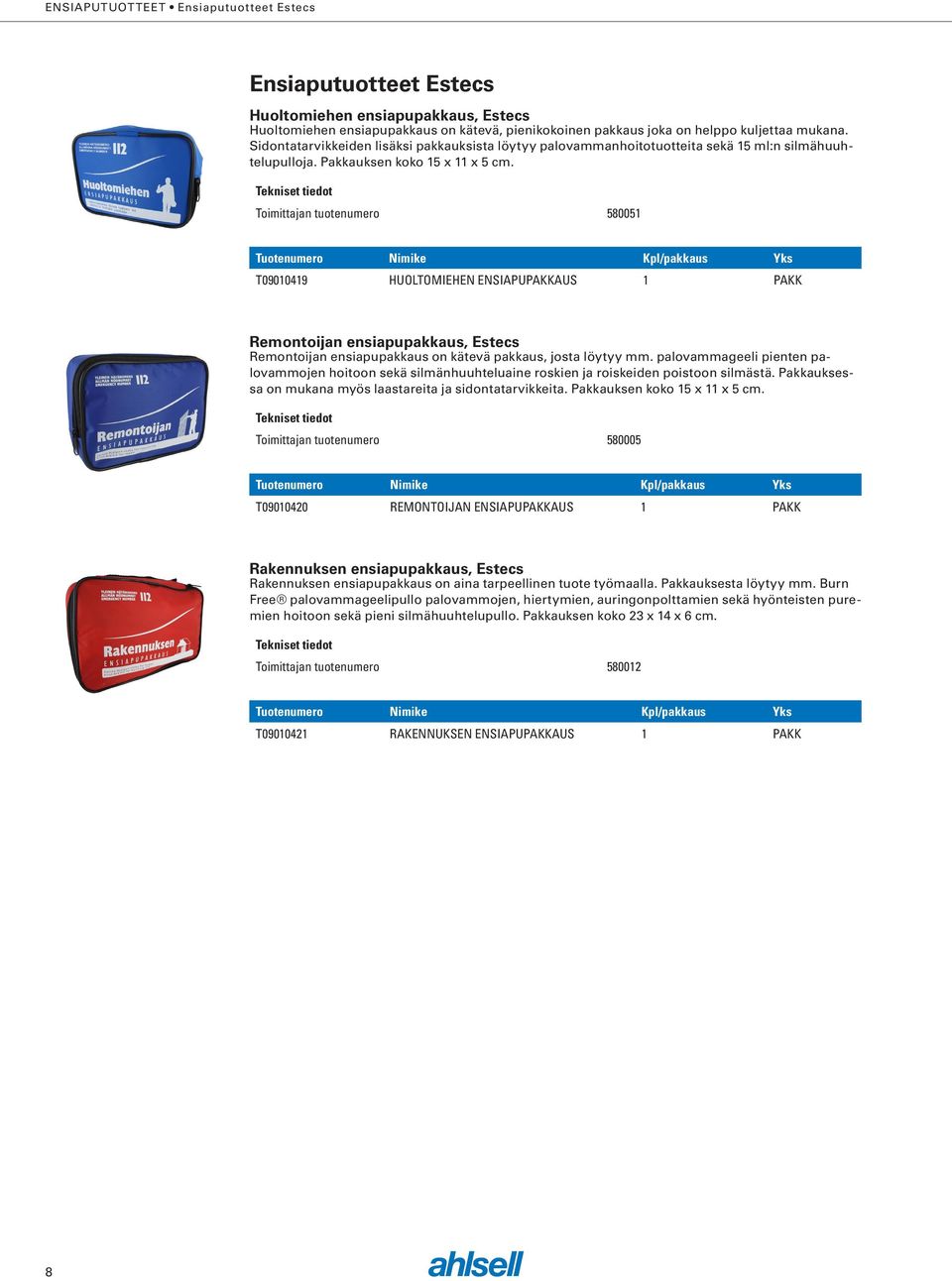 Toimittajan tuotenumero 580051 Huoltomiehen ensiapupakkaus, Estecs T09010419 HUOLTOMIEHEN ENSIAPUPAKKAUS 1 PAKK Remontoijan ensiapupakkaus, Estecs Remontoijan ensiapupakkaus on kätevä pakkaus, josta