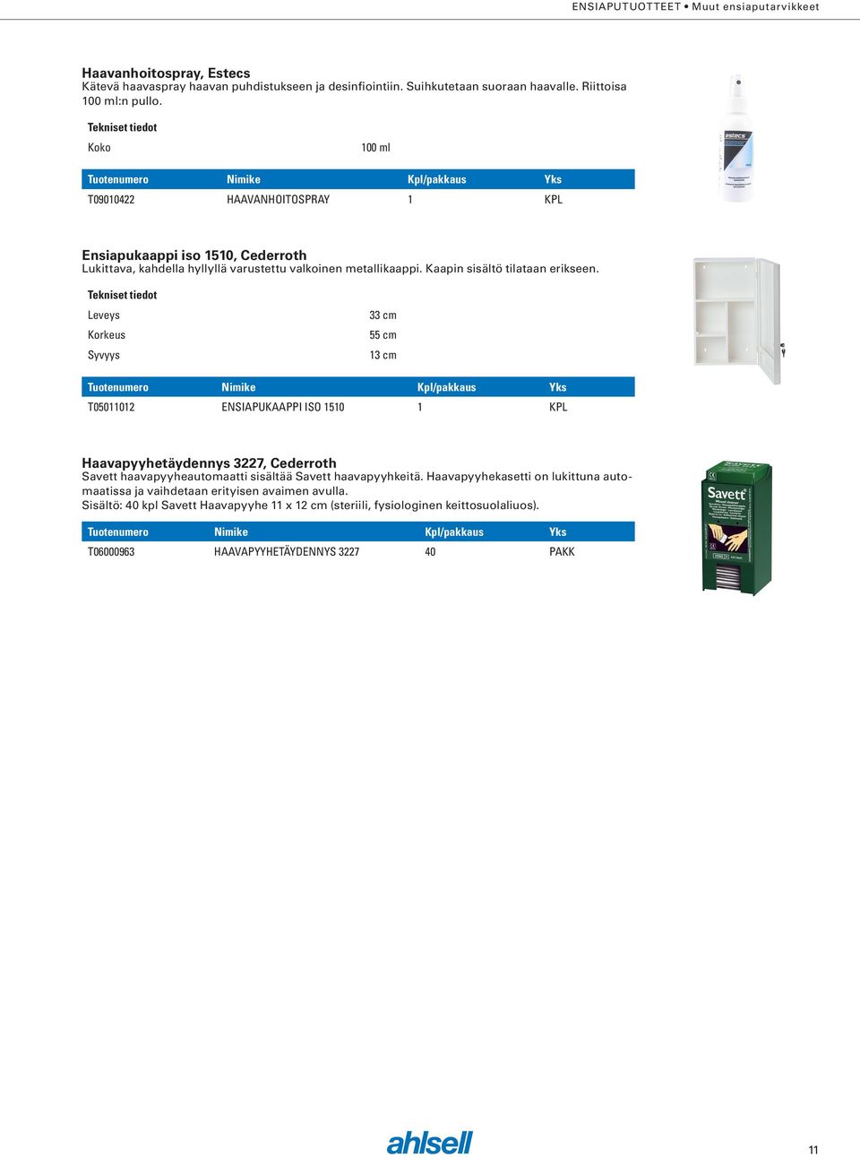 33 cm 55 cm 13 cm T05011012 ENSIAPUKAAPPI ISO 1510 1 KPL Haavapyyhetäydennys 3227, Cederroth Savett haavapyyheautomaatti sisältää Savett haavapyyhkeitä.