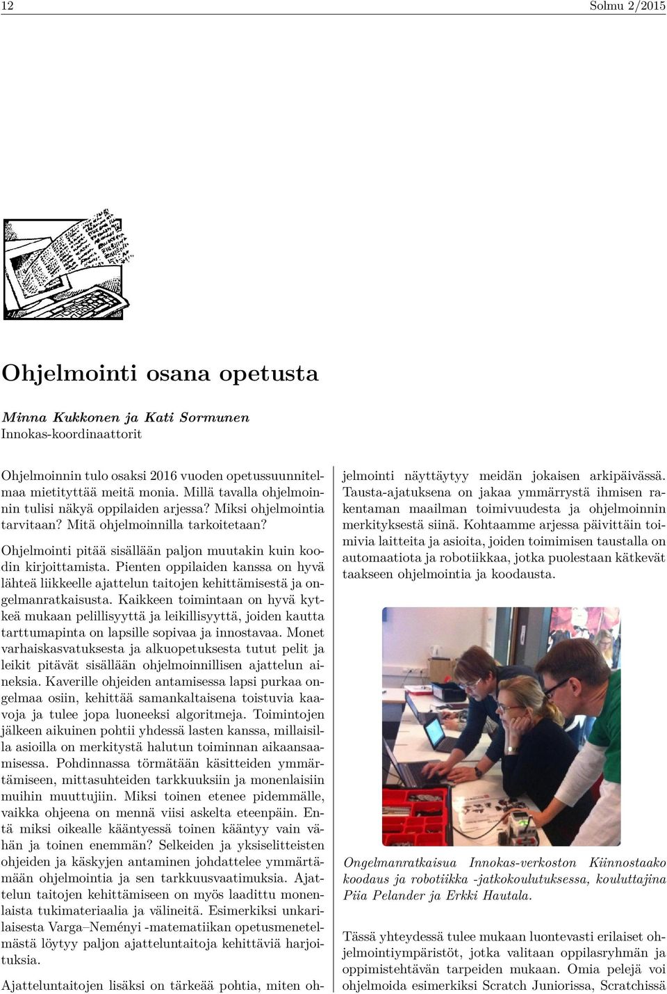 Pienten oppilaiden kanssa on hyvä lähteä liikkeelle ajattelun taitojen kehittämisestä ja ongelmanratkaisusta.