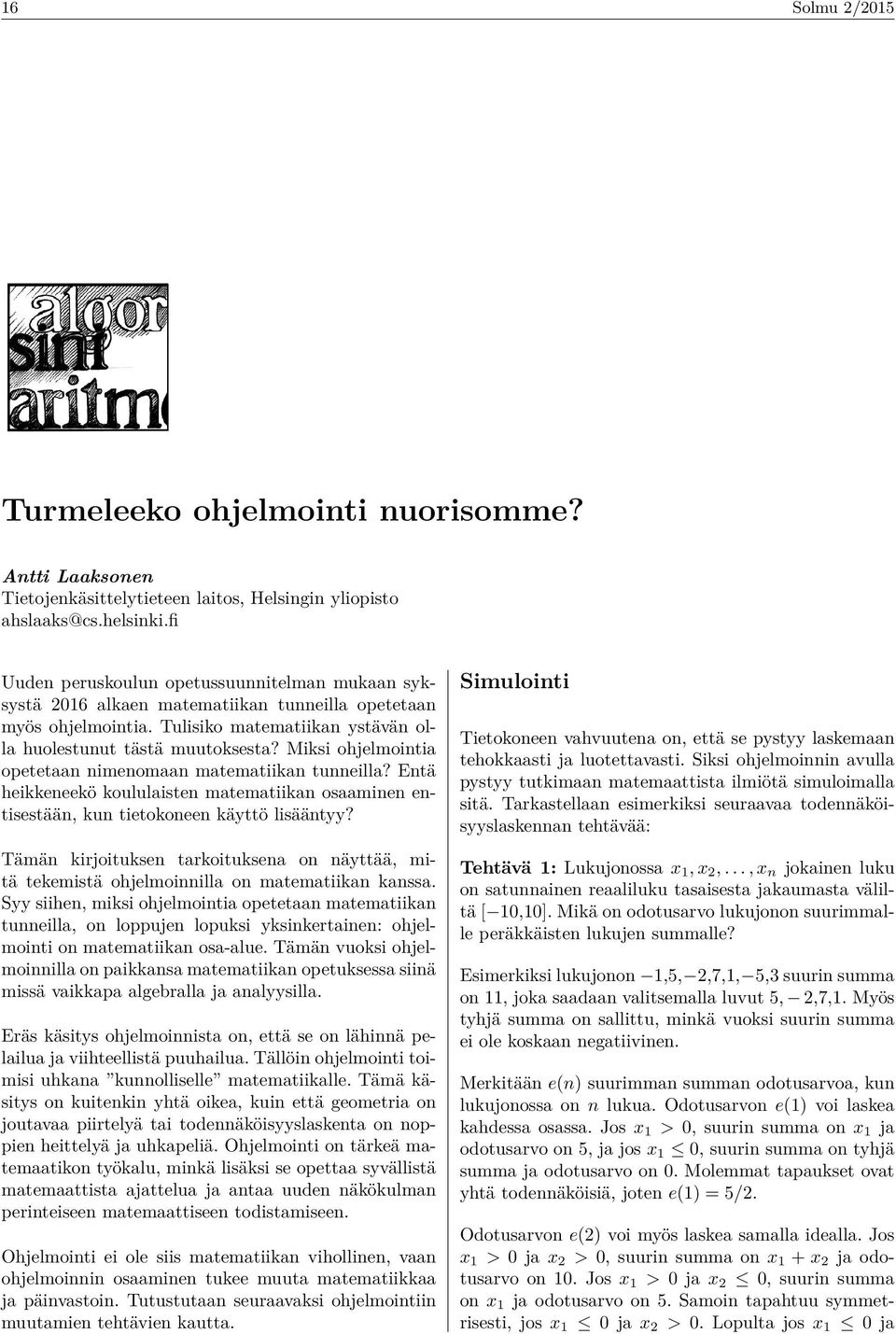 Miksi ohjelmointia opetetaan nimenomaan matematiikan tunneilla? Entä heikkeneekö koululaisten matematiikan osaaminen entisestään, kun tietokoneen käyttö lisääntyy?