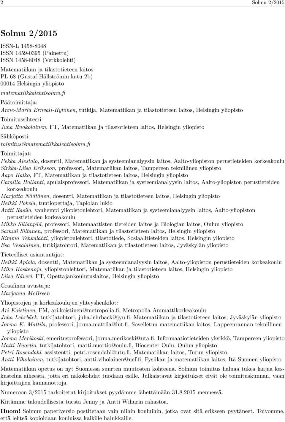 fi Päätoimittaja: Anne-Maria Ernvall-Hytönen, tutkija, Matematiikan ja tilastotieteen laitos, Helsingin yliopisto Toimitussihteeri: Juha Ruokolainen, FT, Matematiikan ja tilastotieteen laitos,