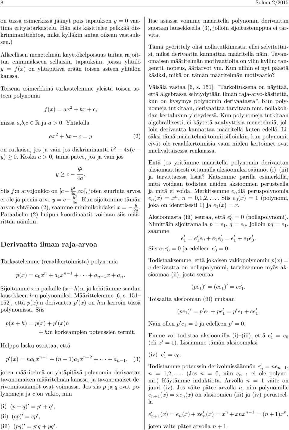 Toisena esimerkkinä tarkastelemme yleistä toisen asteen polynomia f(x) = ax 2 + bx + c, missä a,b,c R ja a > 0.