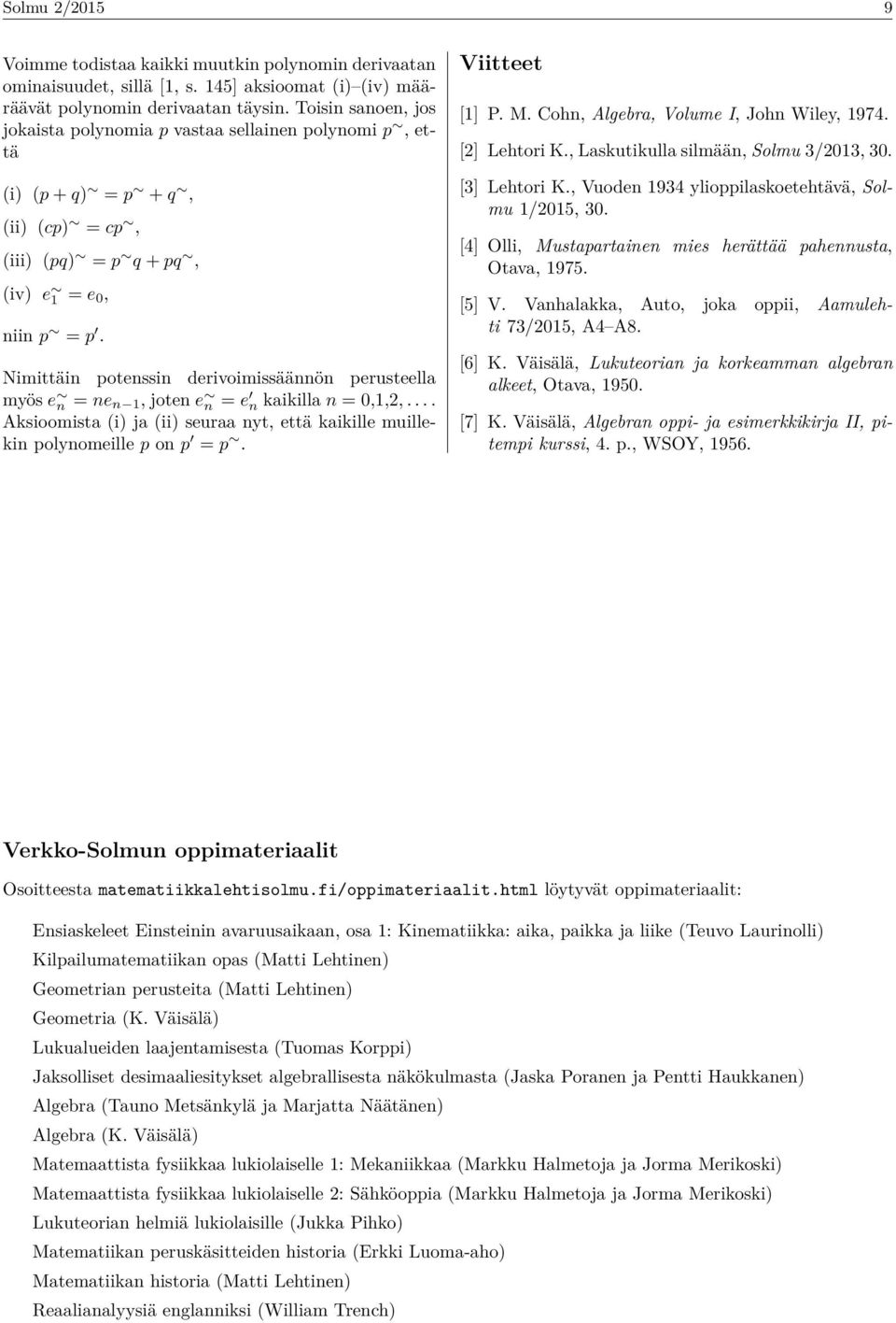 Nimittäin potenssin derivoimissäännön perusteella myös e n = ne n 1, joten e n = e n kaikilla n = 0,1,2,.... Aksioomista (i) ja (ii) seuraa nyt, että kaikille muillekin polynomeille p on p = p.
