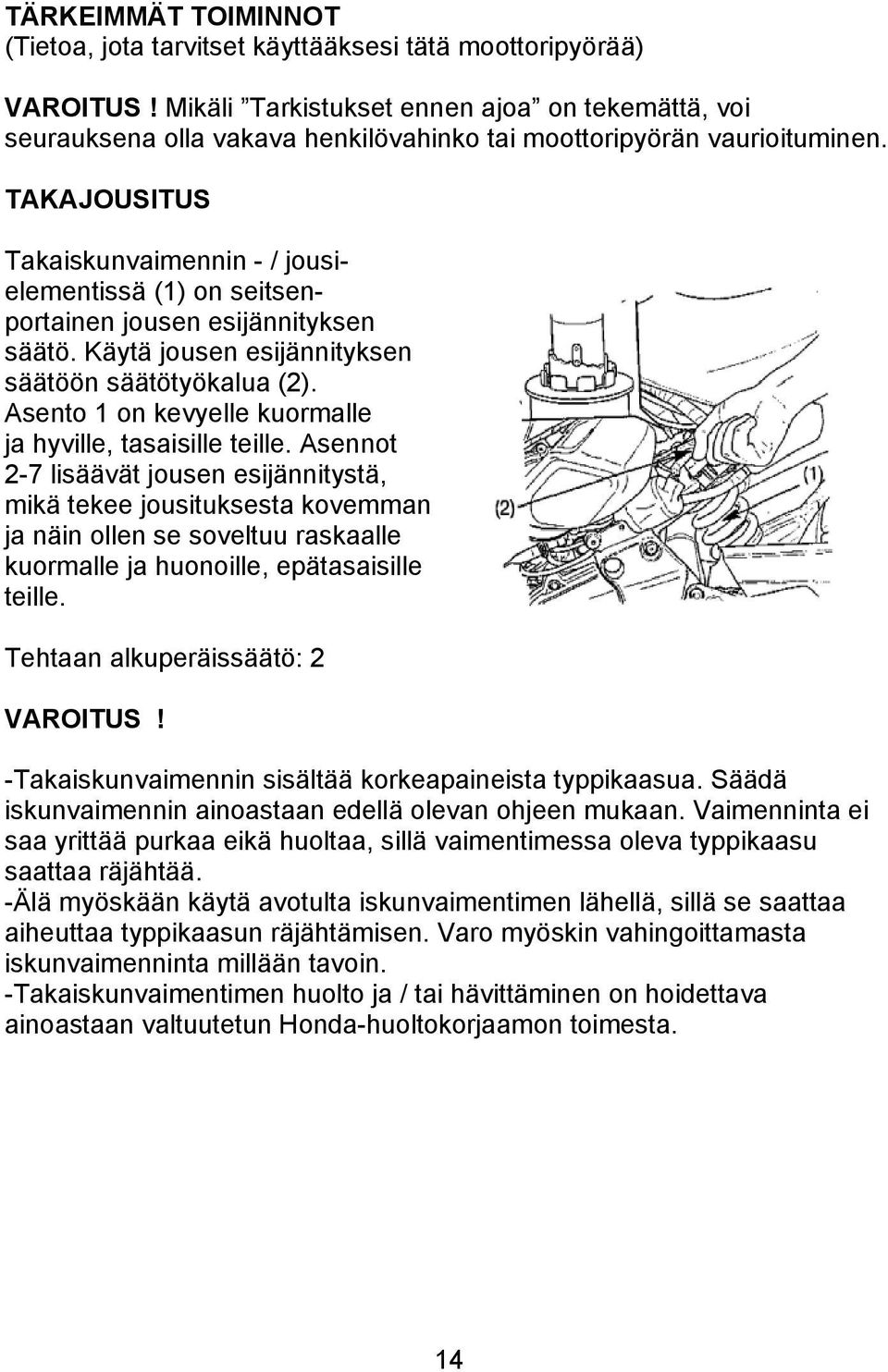 TAKAJOUSITUS Takaiskunvaimennin - / jousielementissä (1) on seitsenportainen jousen esijännityksen säätö. Käytä jousen esijännityksen säätöön säätötyökalua (2).