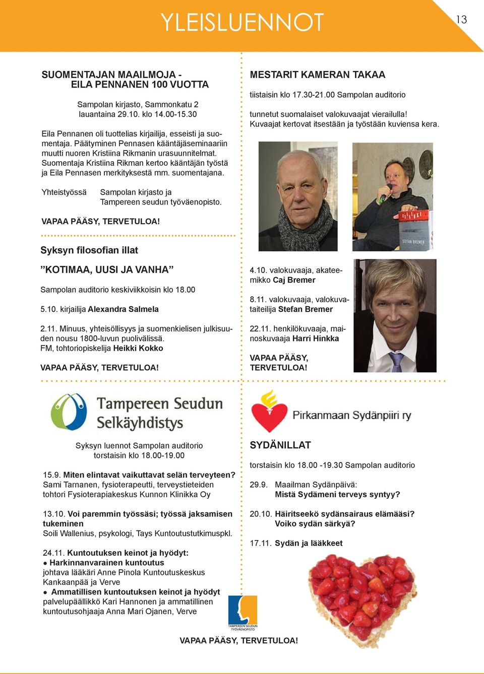 MESTARIT KAMERAN TAKAA tiistaisin klo 17.30-21.00 Sampolan auditorio tunnetut suomalaiset valokuvaajat vierailulla! Kuvaajat kertovat itsestään ja työstään kuviensa kera.