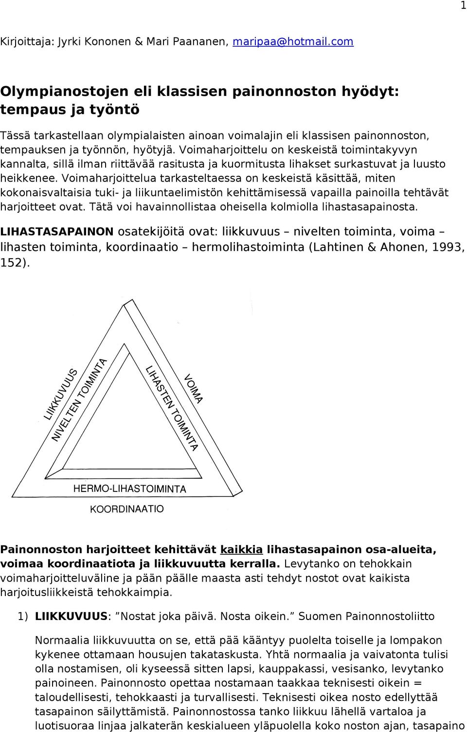 Voimaharjoittelu on keskeistä toimintakyvyn kannalta, sillä ilman riittävää rasitusta ja kuormitusta lihakset surkastuvat ja luusto heikkenee.