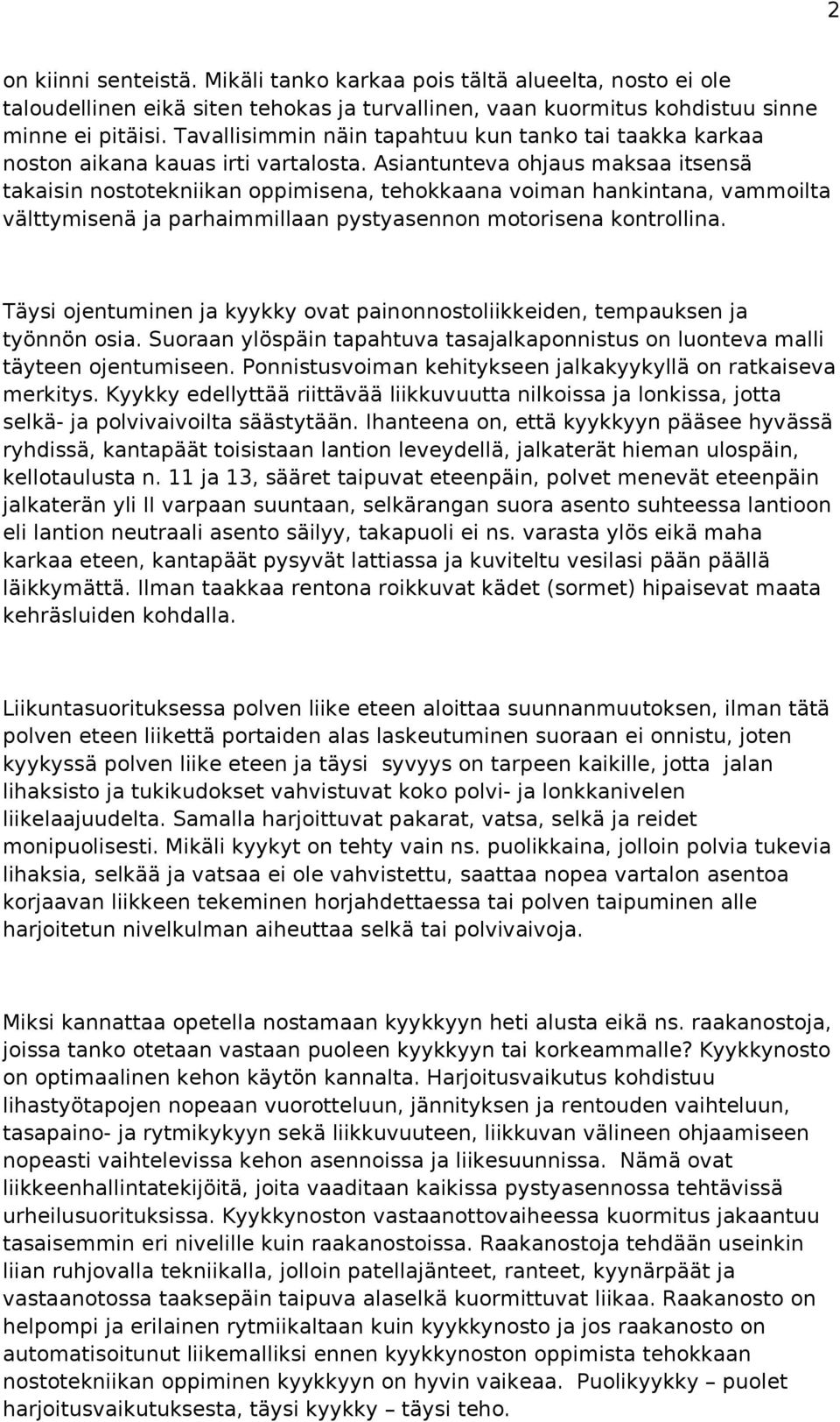 Asiantunteva ohjaus maksaa itsensä takaisin nostotekniikan oppimisena, tehokkaana voiman hankintana, vammoilta välttymisenä ja parhaimmillaan pystyasennon motorisena kontrollina.