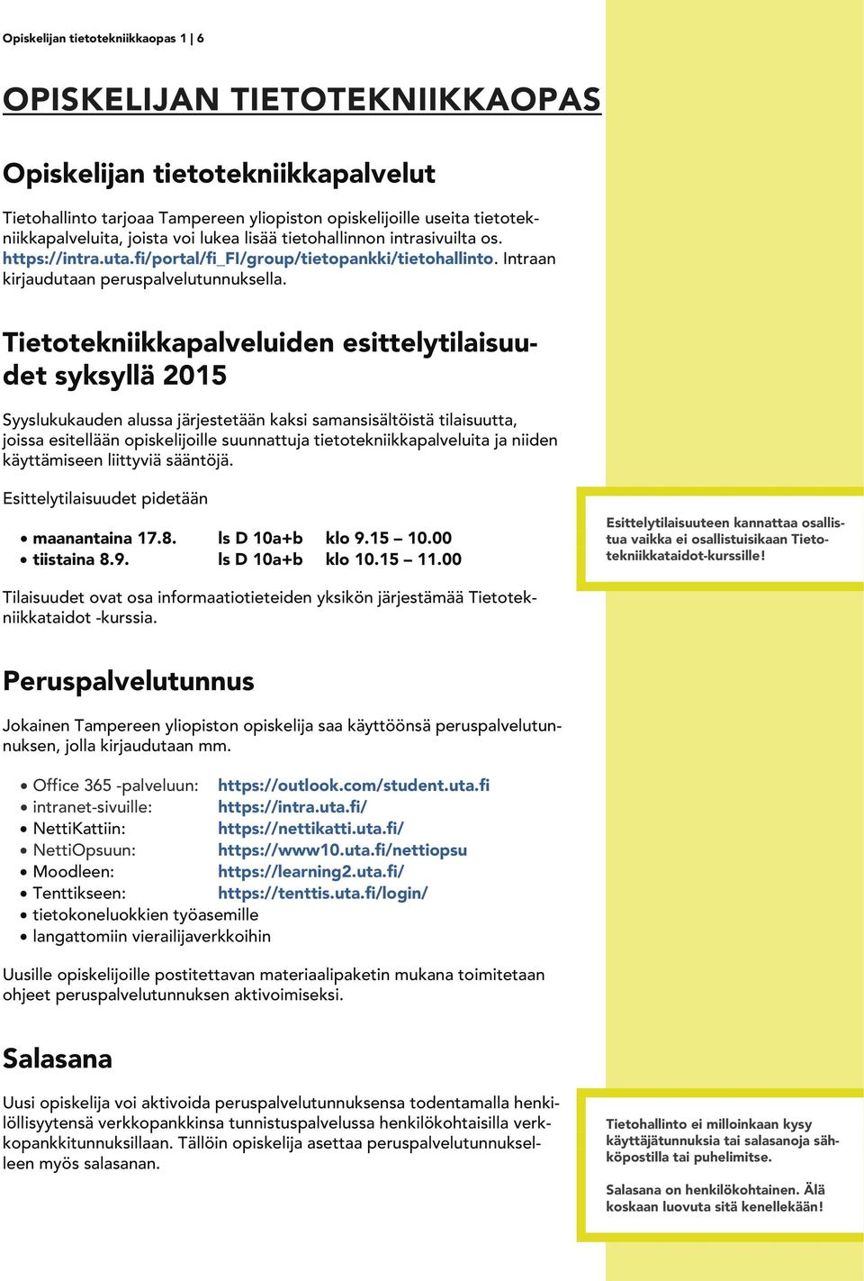 Tietotekniikkapalveluiden esittelytilaisuudet syksyllä 2015 Syyslukukauden alussa järjestetään kaksi samansisältöistä tilaisuutta, joissa esitellään opiskelijoille suunnattuja