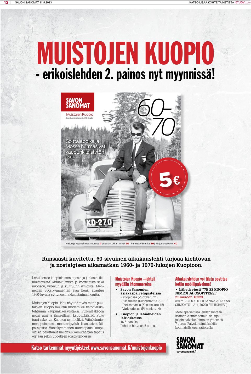 Vänärillä 36 Puijon uusi torni 40 Runsaasti kuvitettu, 60-sivuinen aikakauslehti tarjoaa kiehtovan ja nostalgisen aikamatkan 1960- ja 1970-lukujen Kuopioon.