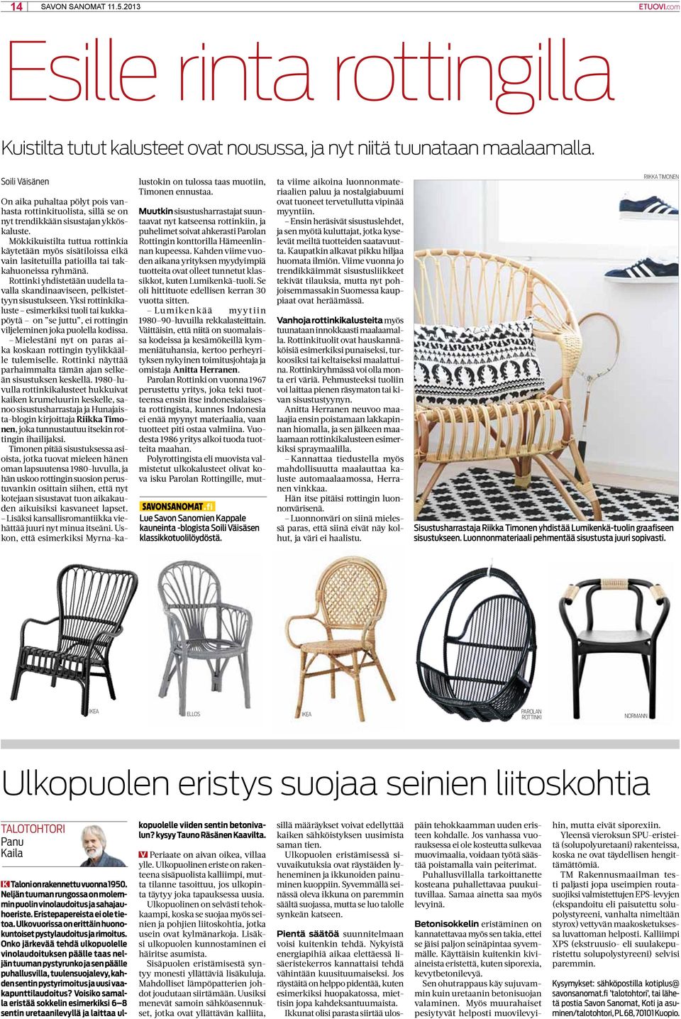 Mökkikuistilta tuttua rottinkia käytetään myös sisätiloissa eikä vain lasitetuilla patioilla tai takkahuoneissa ryhmänä.