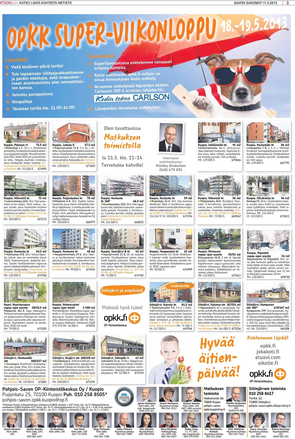 14.00! Sunnuntai: SuperSunnuntaina esittelemme runsaasti erilaisia kohteita. Katso osoitteesta opkk.fi milloin on sinua kiinnostavan kodin esittely.