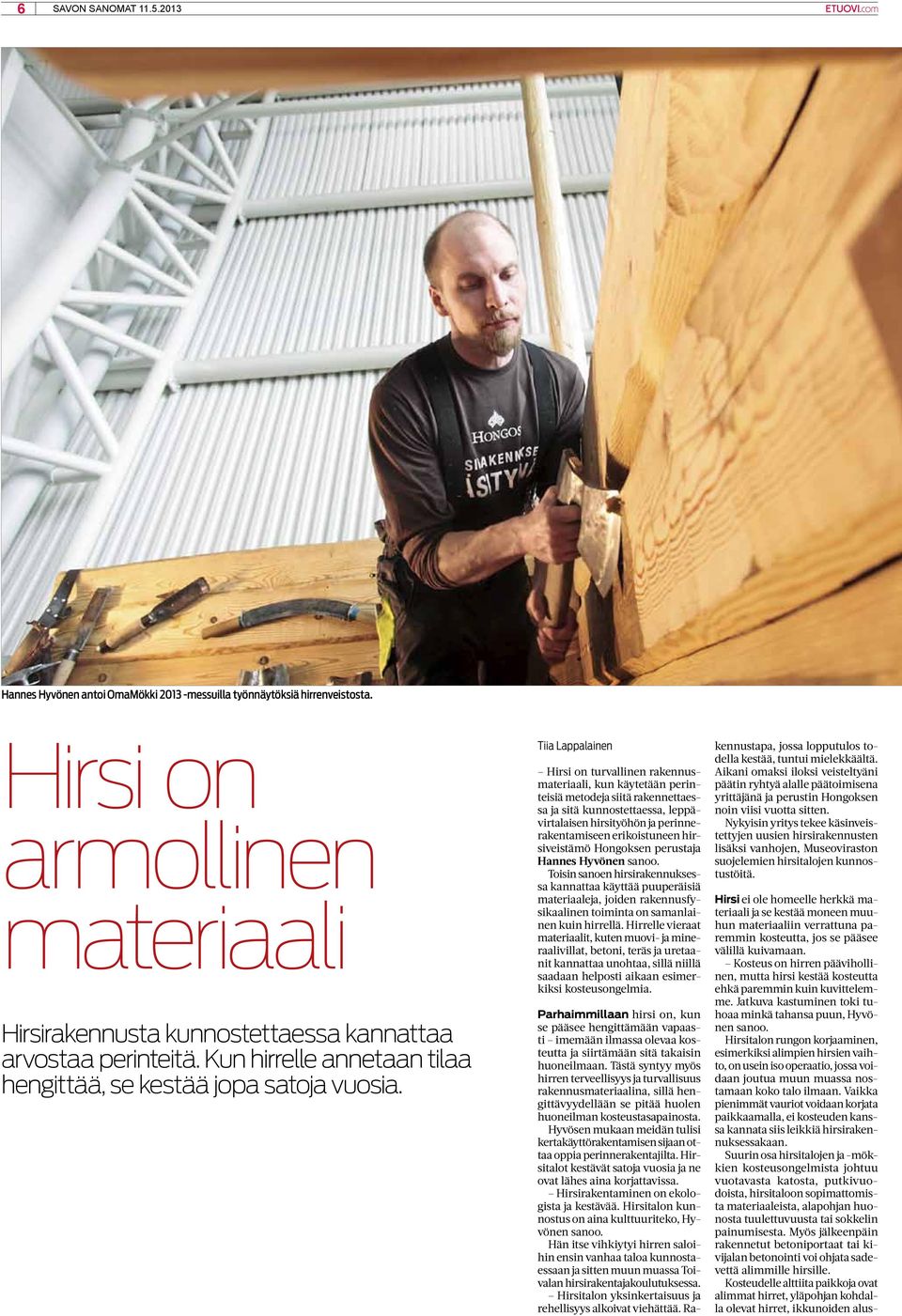 Tiia Lappalainen Hirsi on turvallinen rakennusmateriaali, kun käytetään perinteisiä metodeja siitä rakennettaessa ja sitä kunnostettaessa, leppävirtalaisen hirsityöhön ja perinnerakentamiseen