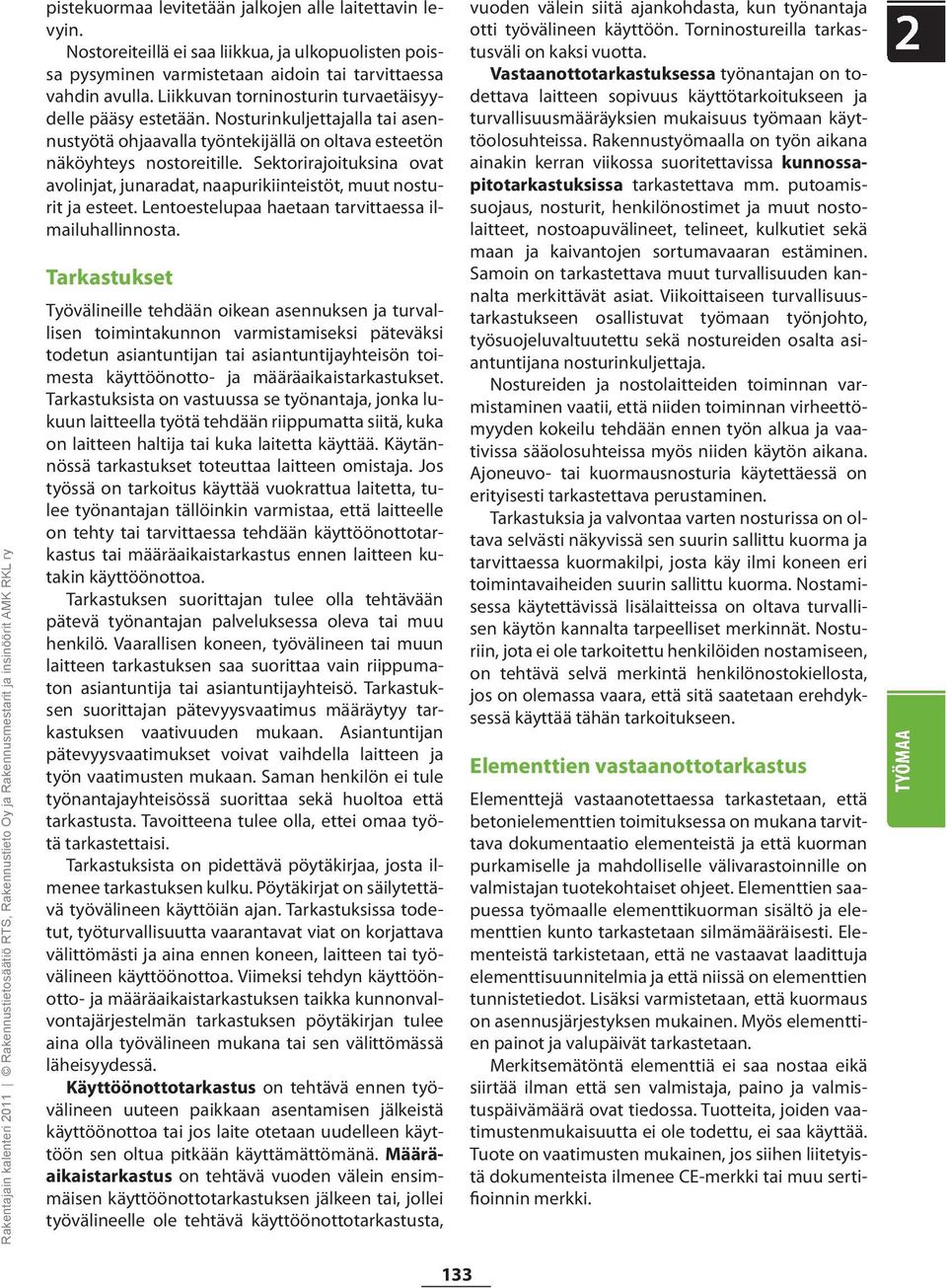 Sektorirajoituksina ovat avolinjat, junaradat, naapurikiinteistöt, muut nosturit ja esteet. Lentoestelupaa haetaan tarvittaessa ilmailuhallinnosta.