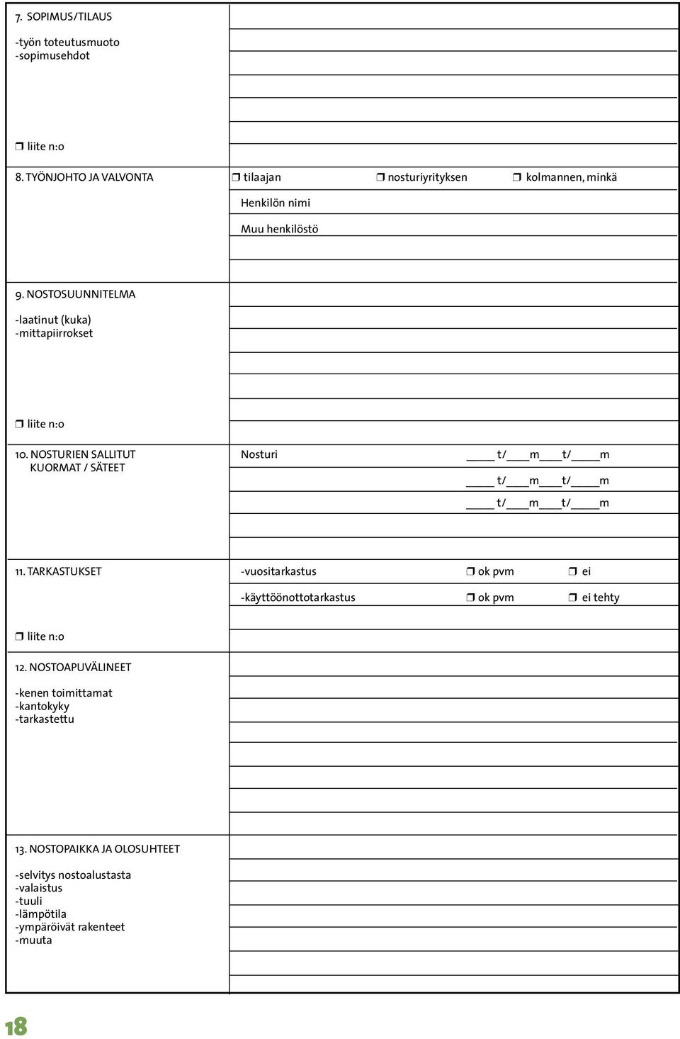 Nostosuunnitelma -laatinut (kuka) -mittapiirrokset liite n:o 10. Nosturien Sallitut Nosturi t/ m t/ m Kuormat / Säteet t/ m t/ m t/ m t/ m 11.