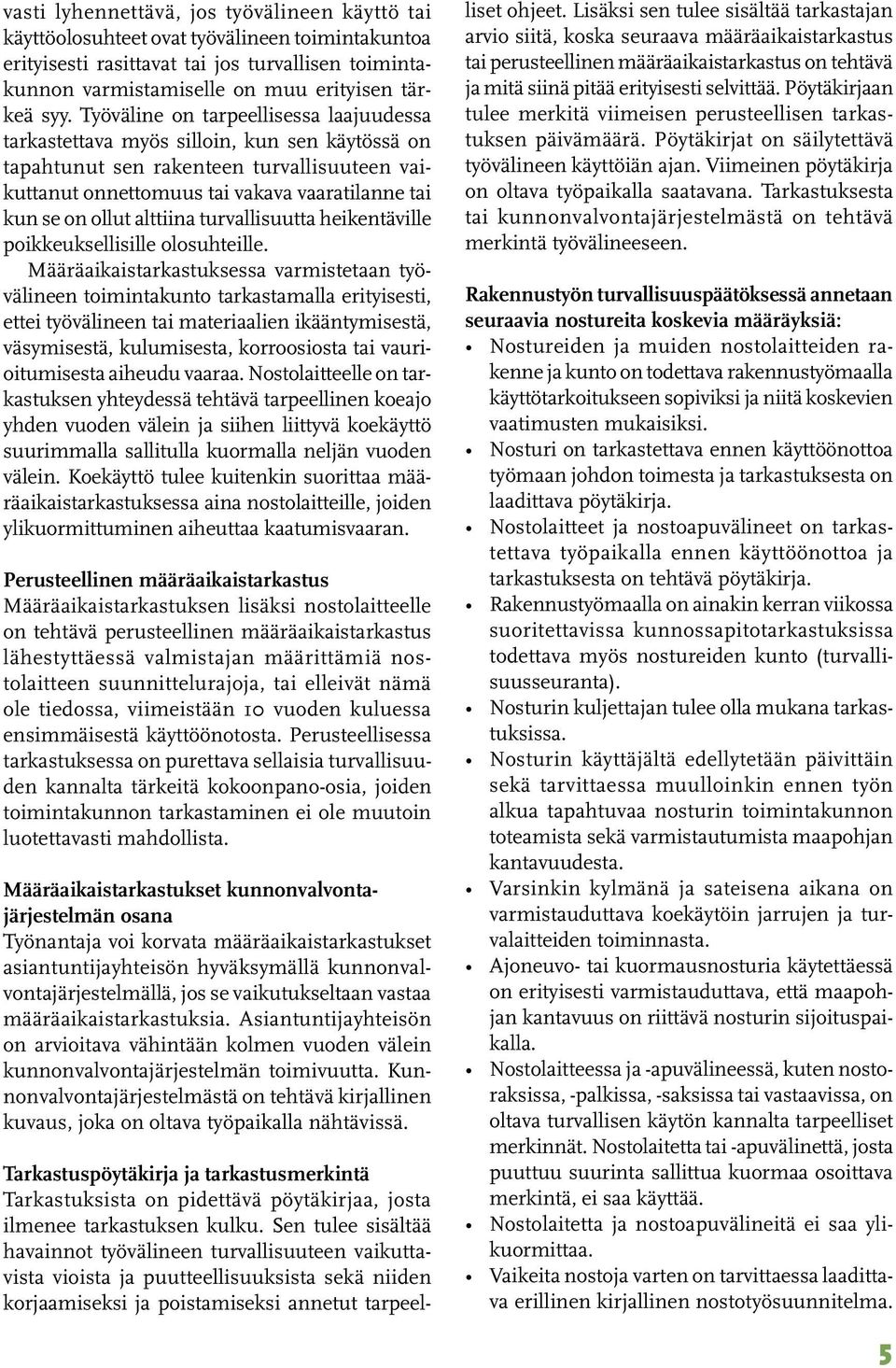 alttiina turvallisuutta heikentäville poikkeuksellisille olosuhteille.