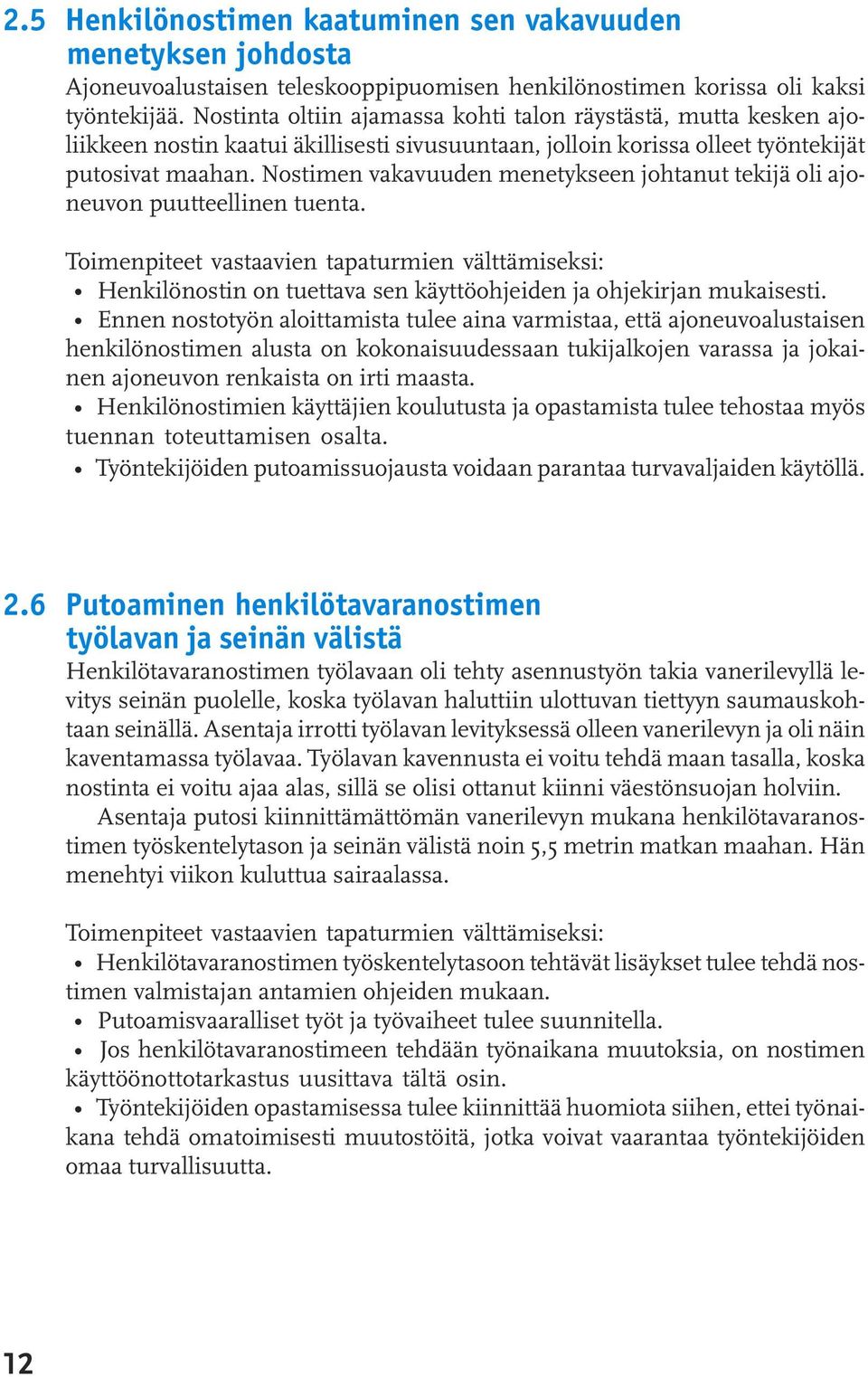 Nostimen vakavuuden menetykseen johtanut tekijä oli ajoneuvon puutteellinen tuenta.