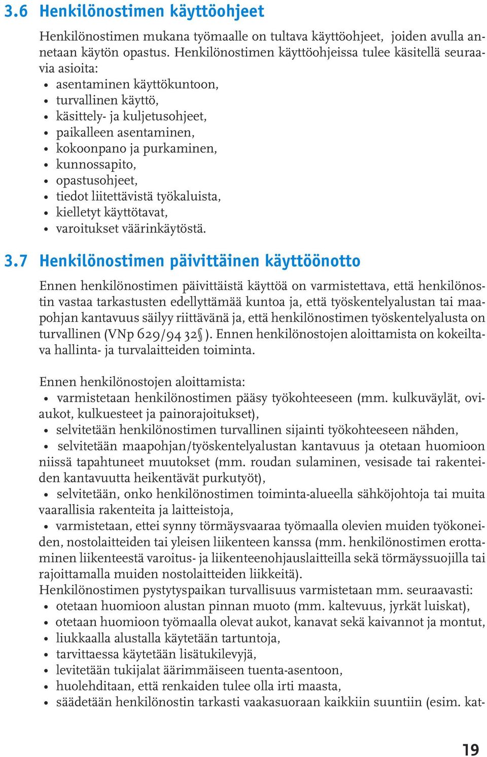kunnossapito, opastusohjeet, tiedot liitettävistä työkaluista, kielletyt käyttötavat, varoitukset väärinkäytöstä. 3.
